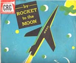 Children's Record Guild, CRG-437: By Rocket To The Moon; Raymond Scott, Orchestra; 1951